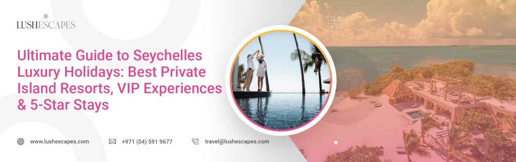 Private island resorts Seychelles Best luxury resorts Seychelles First-class flights to Seychelles