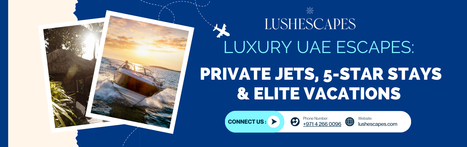 Luxury UAE Escapes: Private Jets, 5-Star Stays & Elite Vacations