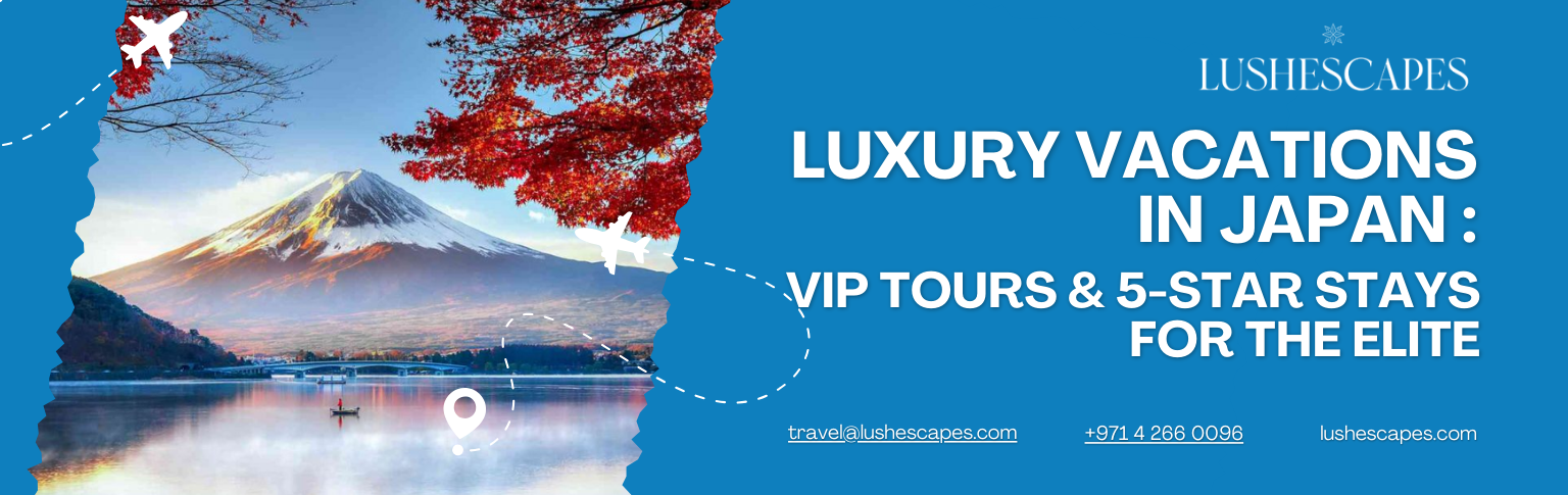 Luxury Vacations in Japan: VIP Tours & 5-Star Stays for the Elite