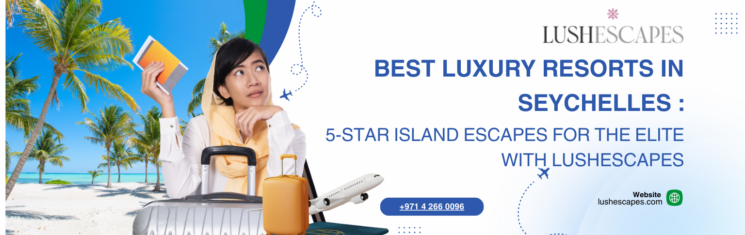 Best Luxury Resorts in Seychelles: 5-Star Island Escapes for the Elite with Lushescapes