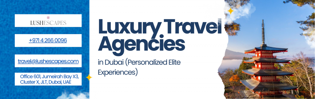 Luxury Travel Agencies in Dubai (Personalized Elite Experiences)