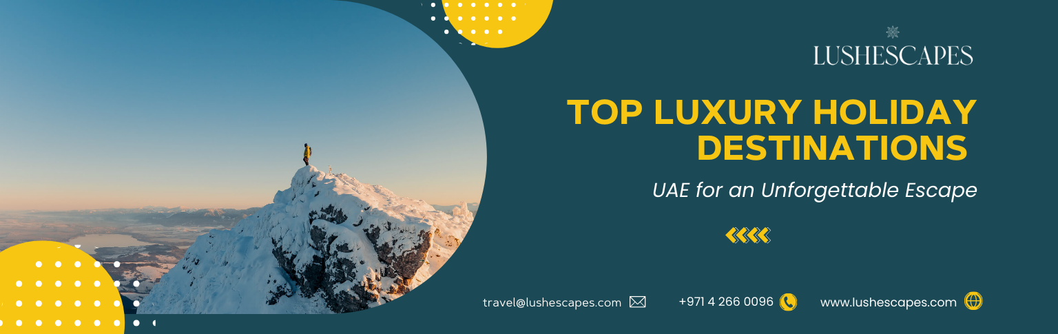 Top Luxury Holiday Destinations in UAE for an Unforgettable Escape