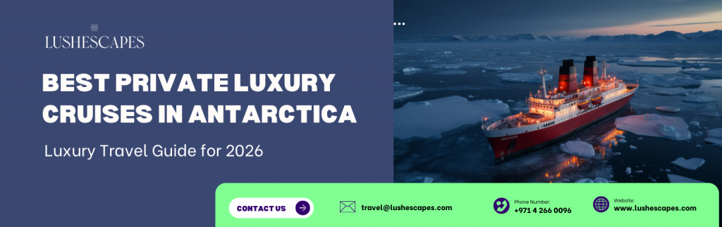 Best Private Luxury Cruises in Antarctica: Luxury Travel Guide for 2026