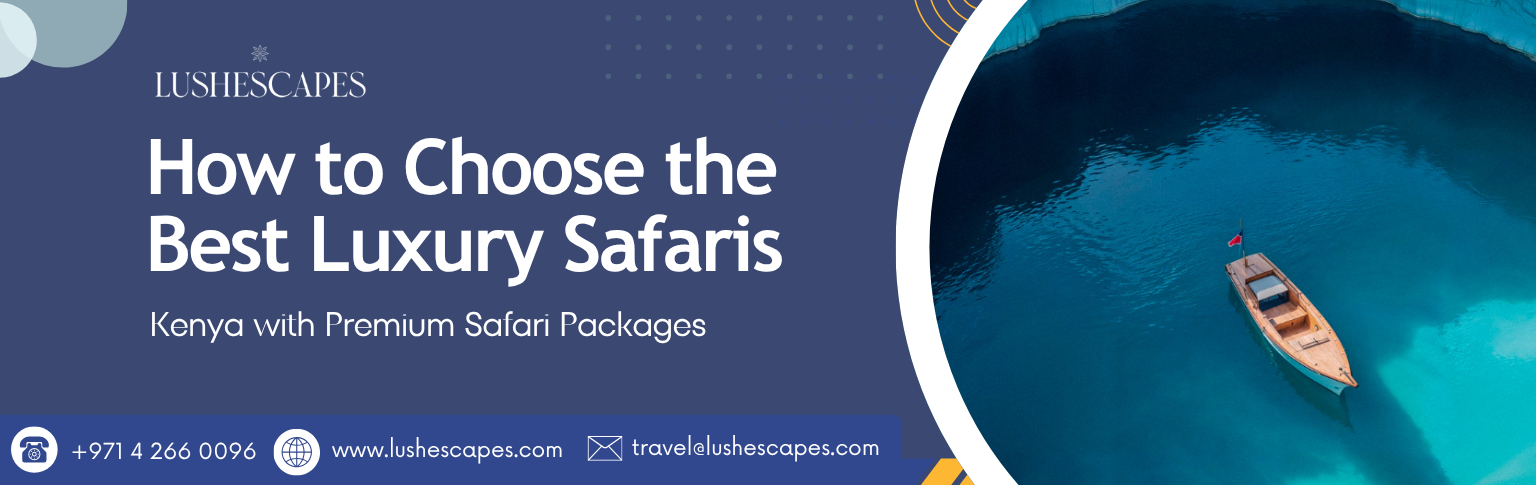 How to Choose the Best Luxury Safaris in Kenya with Premium Safari Packages